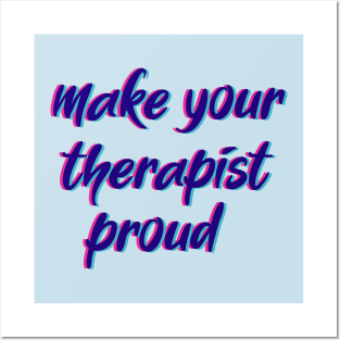 make your therapist proud Posters and Art